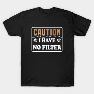 Caution I Have No Filter T-Shirt